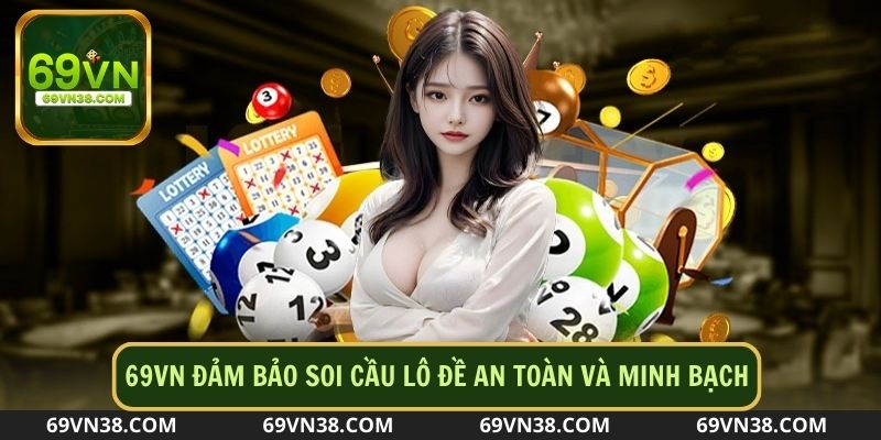 Soi cầu lô đề an toàn và minh bạch tại nhà cái 69VN