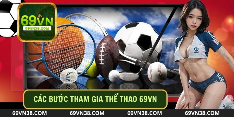 Hướng dẫn các bước tham gia vào sảnh game thể thao 69VN