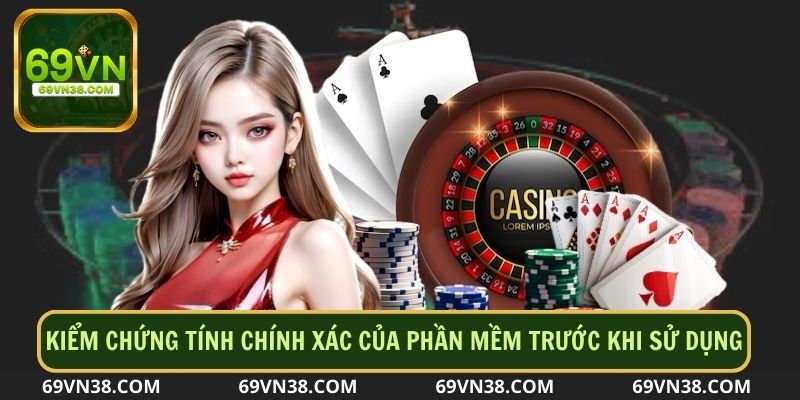 Kiểm chứng tính chính xác của phần mềm trước khi sử dụng